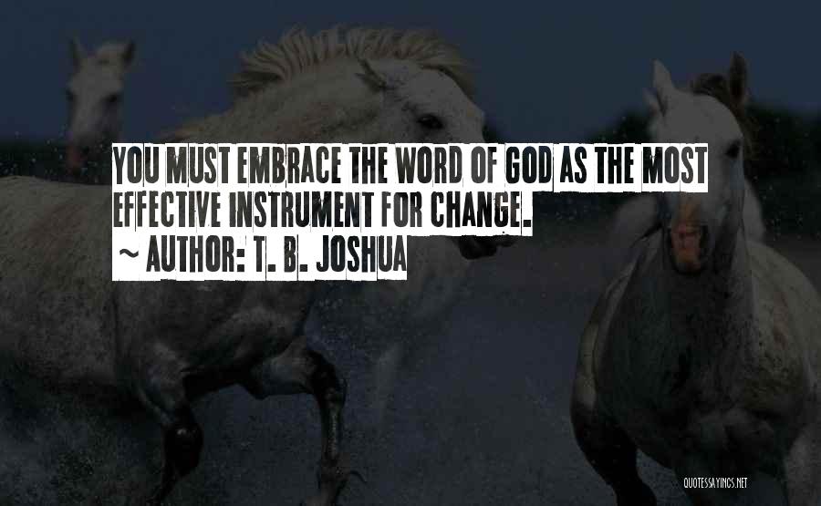 T. B. Joshua Quotes: You Must Embrace The Word Of God As The Most Effective Instrument For Change.