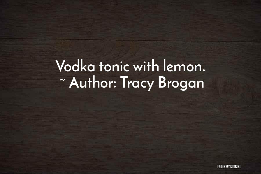 Tracy Brogan Quotes: Vodka Tonic With Lemon.