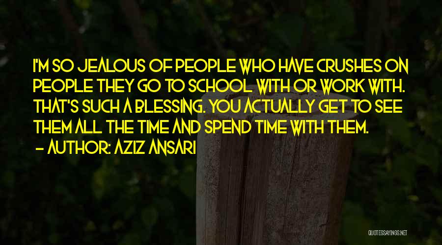 Aziz Ansari Quotes: I'm So Jealous Of People Who Have Crushes On People They Go To School With Or Work With. That's Such