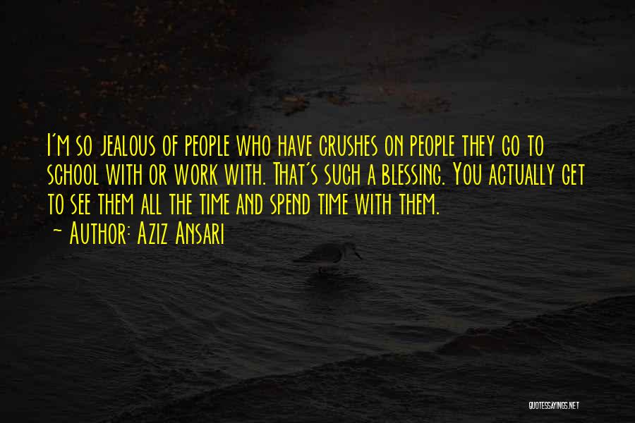 Aziz Ansari Quotes: I'm So Jealous Of People Who Have Crushes On People They Go To School With Or Work With. That's Such