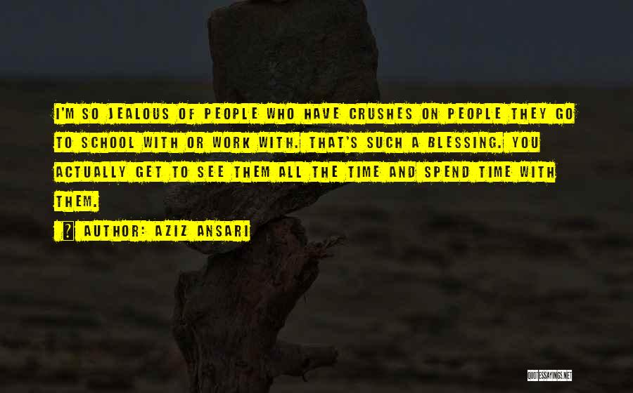 Aziz Ansari Quotes: I'm So Jealous Of People Who Have Crushes On People They Go To School With Or Work With. That's Such