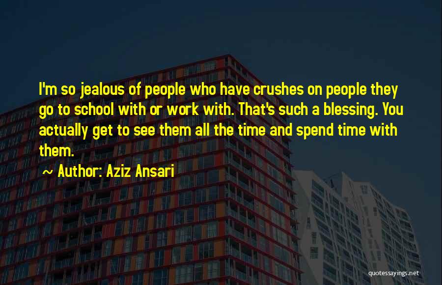 Aziz Ansari Quotes: I'm So Jealous Of People Who Have Crushes On People They Go To School With Or Work With. That's Such