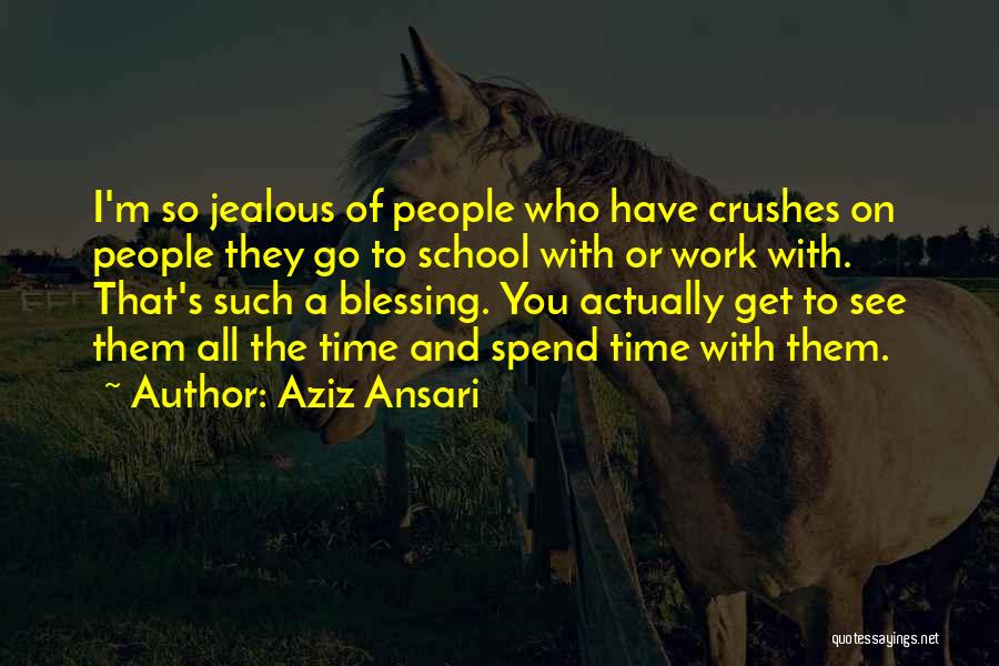 Aziz Ansari Quotes: I'm So Jealous Of People Who Have Crushes On People They Go To School With Or Work With. That's Such