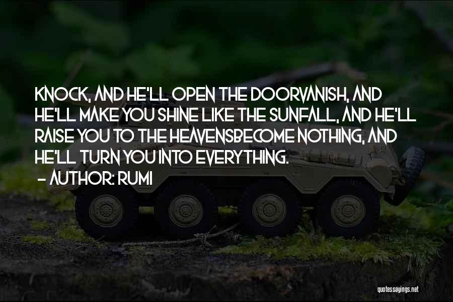 Rumi Quotes: Knock, And He'll Open The Doorvanish, And He'll Make You Shine Like The Sunfall, And He'll Raise You To The