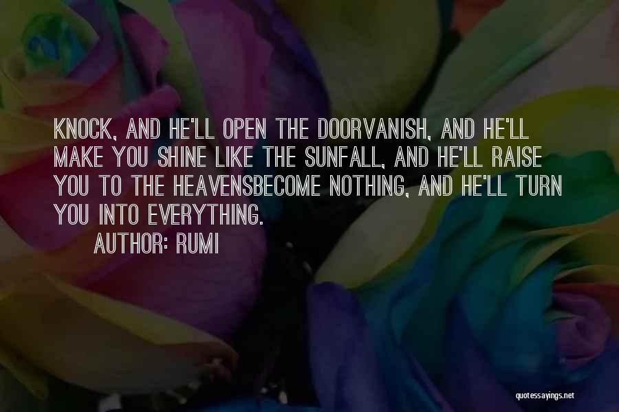 Rumi Quotes: Knock, And He'll Open The Doorvanish, And He'll Make You Shine Like The Sunfall, And He'll Raise You To The