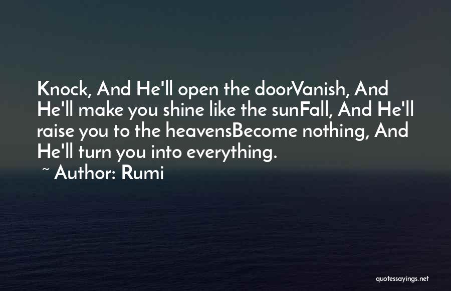 Rumi Quotes: Knock, And He'll Open The Doorvanish, And He'll Make You Shine Like The Sunfall, And He'll Raise You To The