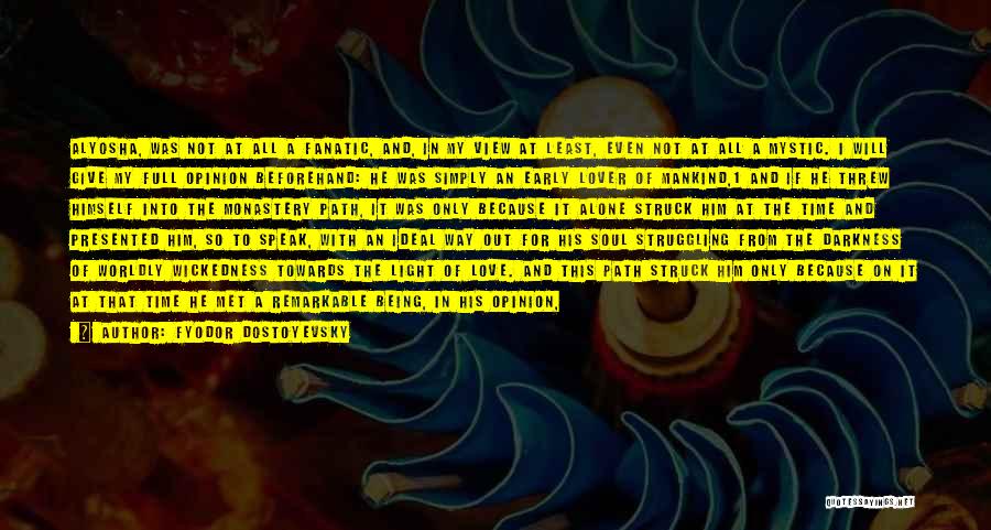 Fyodor Dostoyevsky Quotes: Alyosha, Was Not At All A Fanatic, And, In My View At Least, Even Not At All A Mystic. I