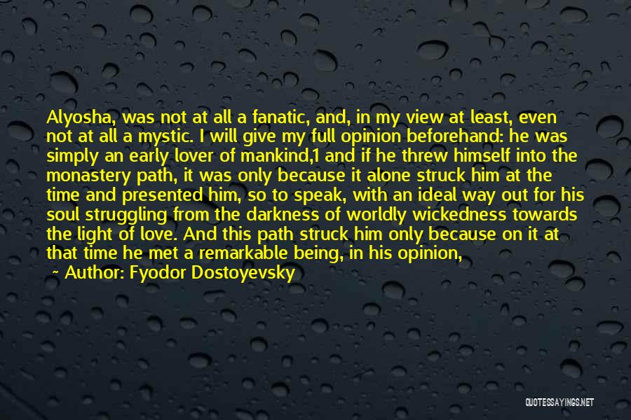 Fyodor Dostoyevsky Quotes: Alyosha, Was Not At All A Fanatic, And, In My View At Least, Even Not At All A Mystic. I