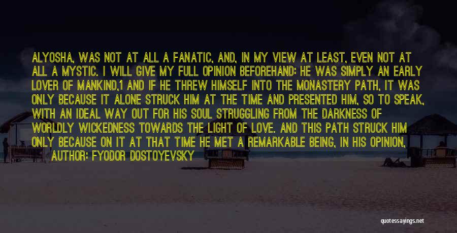 Fyodor Dostoyevsky Quotes: Alyosha, Was Not At All A Fanatic, And, In My View At Least, Even Not At All A Mystic. I