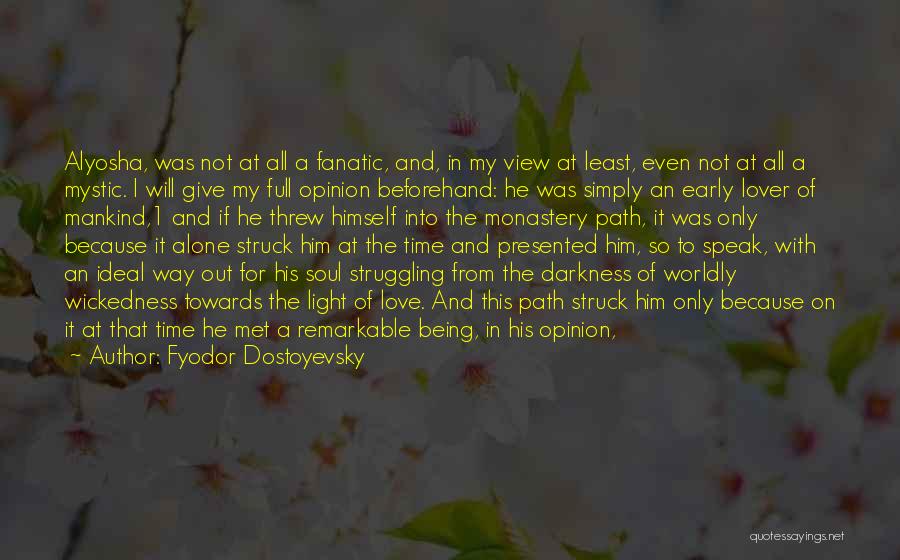 Fyodor Dostoyevsky Quotes: Alyosha, Was Not At All A Fanatic, And, In My View At Least, Even Not At All A Mystic. I