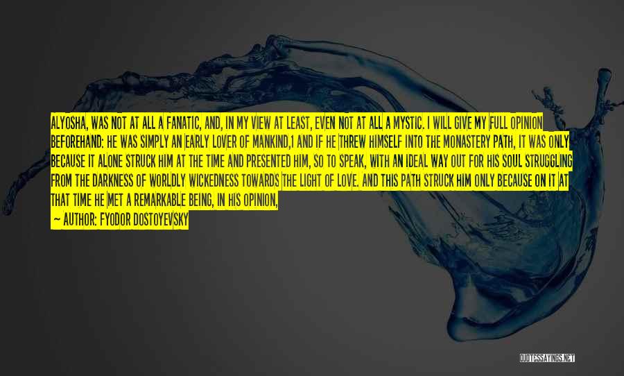 Fyodor Dostoyevsky Quotes: Alyosha, Was Not At All A Fanatic, And, In My View At Least, Even Not At All A Mystic. I