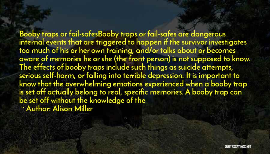 Alison Miller Quotes: Booby Traps Or Fail-safesbooby Traps Or Fail-safes Are Dangerous Internal Events That Are Triggered To Happen If The Survivor Investigates