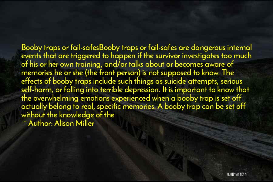 Alison Miller Quotes: Booby Traps Or Fail-safesbooby Traps Or Fail-safes Are Dangerous Internal Events That Are Triggered To Happen If The Survivor Investigates