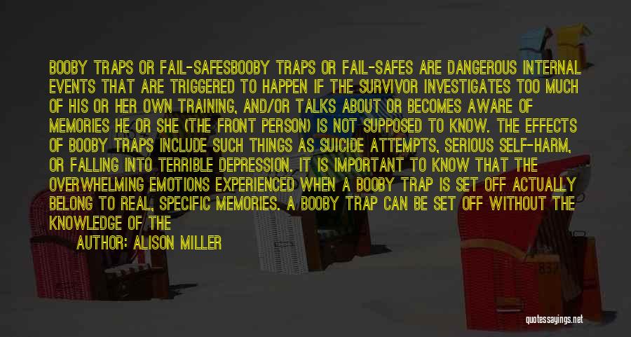 Alison Miller Quotes: Booby Traps Or Fail-safesbooby Traps Or Fail-safes Are Dangerous Internal Events That Are Triggered To Happen If The Survivor Investigates