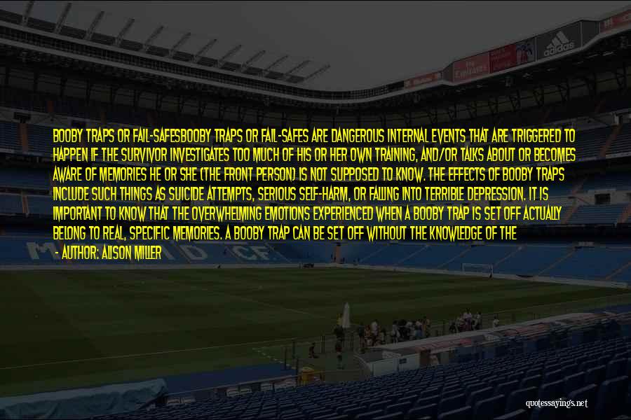 Alison Miller Quotes: Booby Traps Or Fail-safesbooby Traps Or Fail-safes Are Dangerous Internal Events That Are Triggered To Happen If The Survivor Investigates