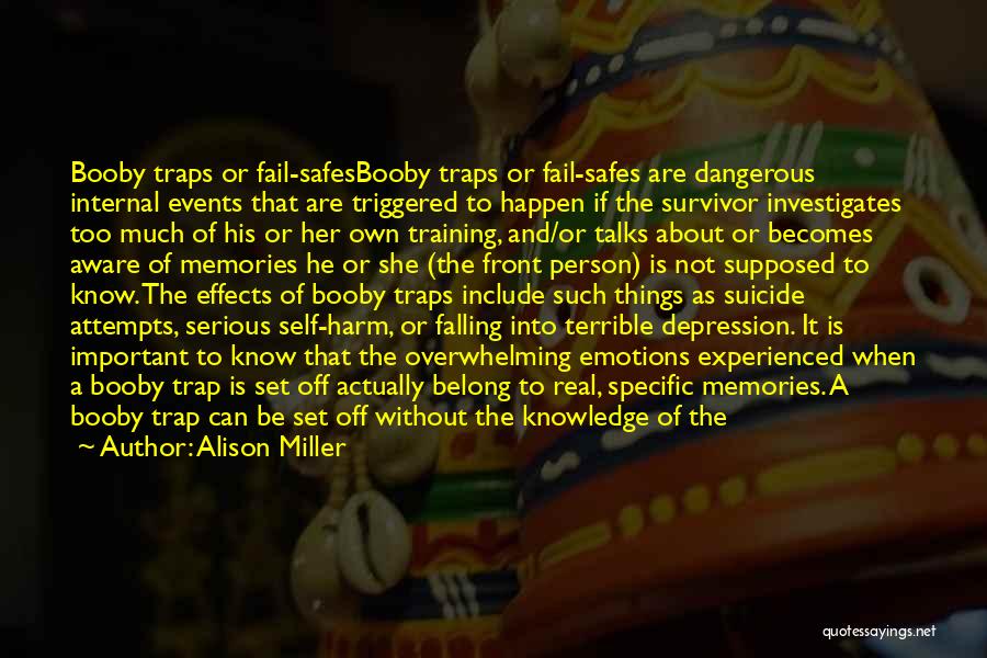 Alison Miller Quotes: Booby Traps Or Fail-safesbooby Traps Or Fail-safes Are Dangerous Internal Events That Are Triggered To Happen If The Survivor Investigates