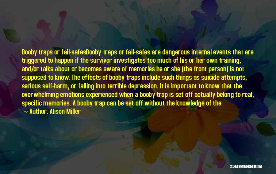 Alison Miller Quotes: Booby Traps Or Fail-safesbooby Traps Or Fail-safes Are Dangerous Internal Events That Are Triggered To Happen If The Survivor Investigates