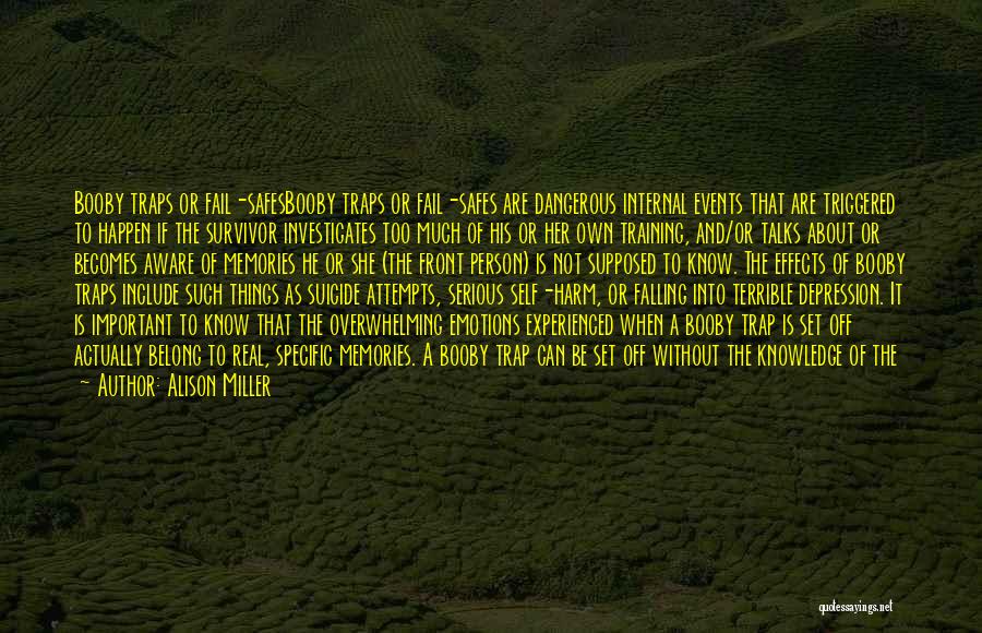 Alison Miller Quotes: Booby Traps Or Fail-safesbooby Traps Or Fail-safes Are Dangerous Internal Events That Are Triggered To Happen If The Survivor Investigates