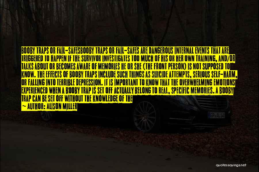 Alison Miller Quotes: Booby Traps Or Fail-safesbooby Traps Or Fail-safes Are Dangerous Internal Events That Are Triggered To Happen If The Survivor Investigates