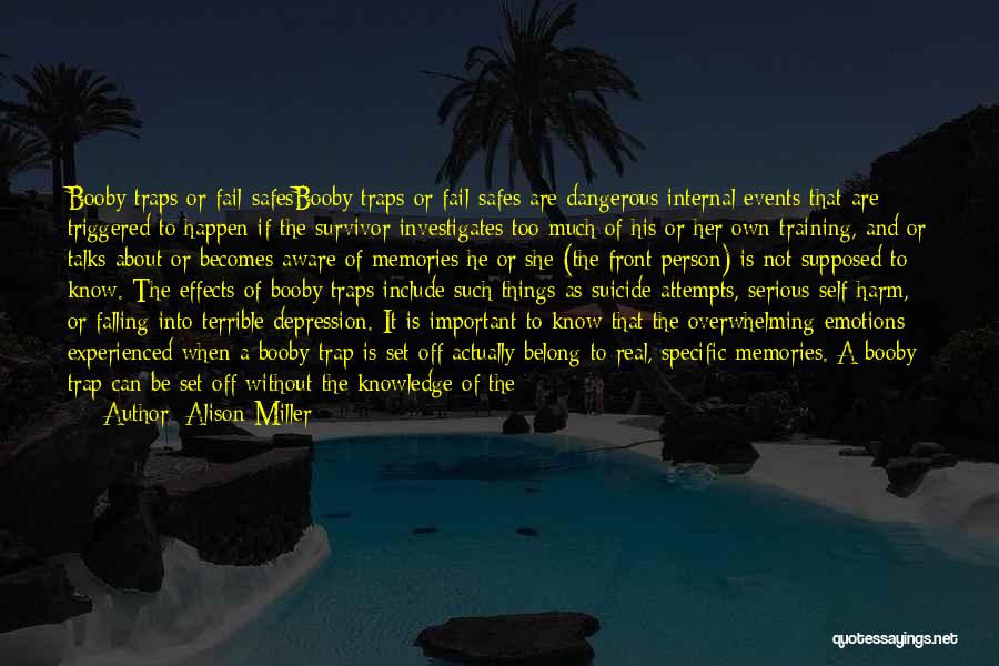 Alison Miller Quotes: Booby Traps Or Fail-safesbooby Traps Or Fail-safes Are Dangerous Internal Events That Are Triggered To Happen If The Survivor Investigates