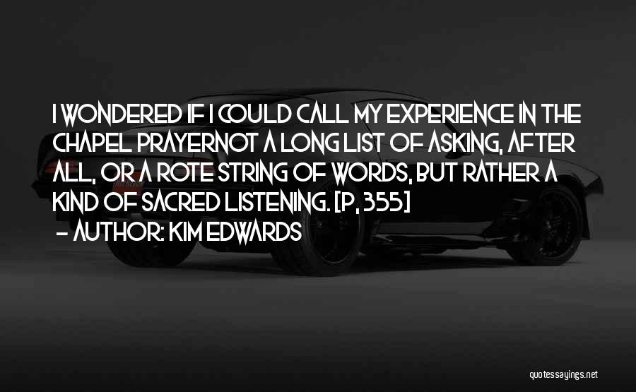 Kim Edwards Quotes: I Wondered If I Could Call My Experience In The Chapel Prayernot A Long List Of Asking, After All, Or