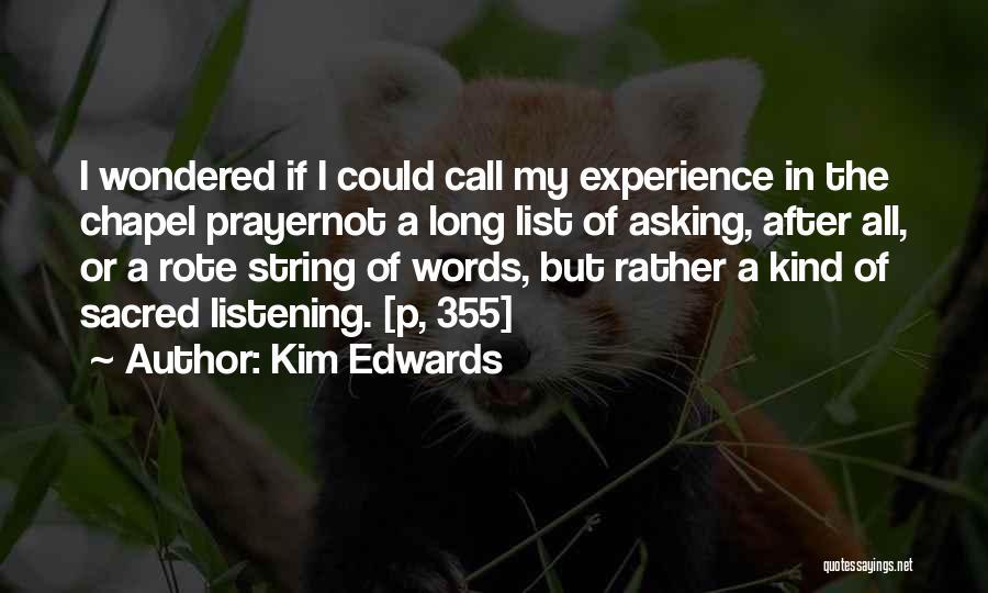 Kim Edwards Quotes: I Wondered If I Could Call My Experience In The Chapel Prayernot A Long List Of Asking, After All, Or