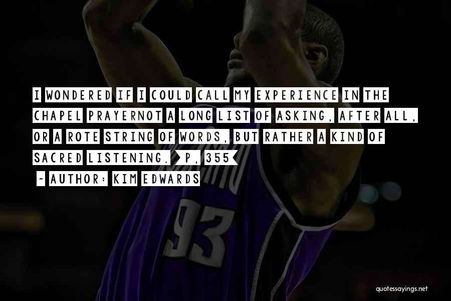 Kim Edwards Quotes: I Wondered If I Could Call My Experience In The Chapel Prayernot A Long List Of Asking, After All, Or