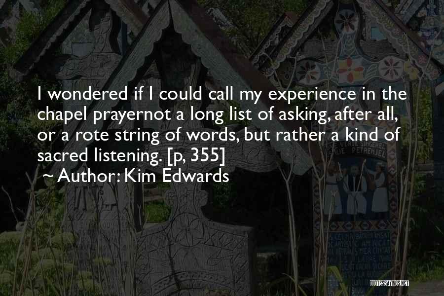 Kim Edwards Quotes: I Wondered If I Could Call My Experience In The Chapel Prayernot A Long List Of Asking, After All, Or