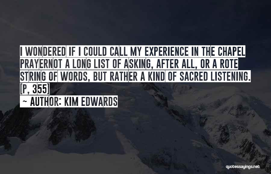 Kim Edwards Quotes: I Wondered If I Could Call My Experience In The Chapel Prayernot A Long List Of Asking, After All, Or