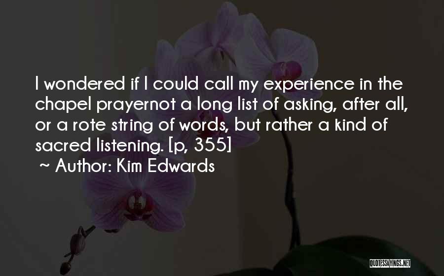 Kim Edwards Quotes: I Wondered If I Could Call My Experience In The Chapel Prayernot A Long List Of Asking, After All, Or