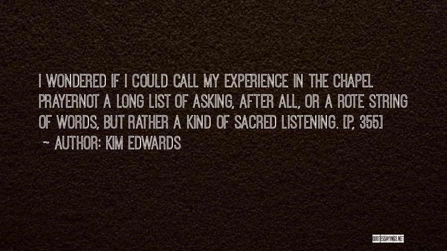 Kim Edwards Quotes: I Wondered If I Could Call My Experience In The Chapel Prayernot A Long List Of Asking, After All, Or