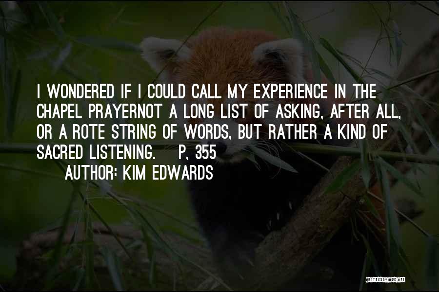 Kim Edwards Quotes: I Wondered If I Could Call My Experience In The Chapel Prayernot A Long List Of Asking, After All, Or