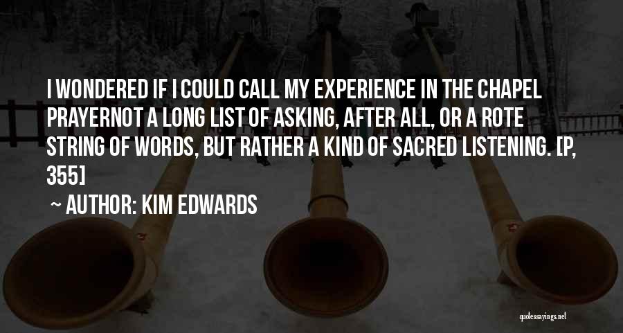 Kim Edwards Quotes: I Wondered If I Could Call My Experience In The Chapel Prayernot A Long List Of Asking, After All, Or