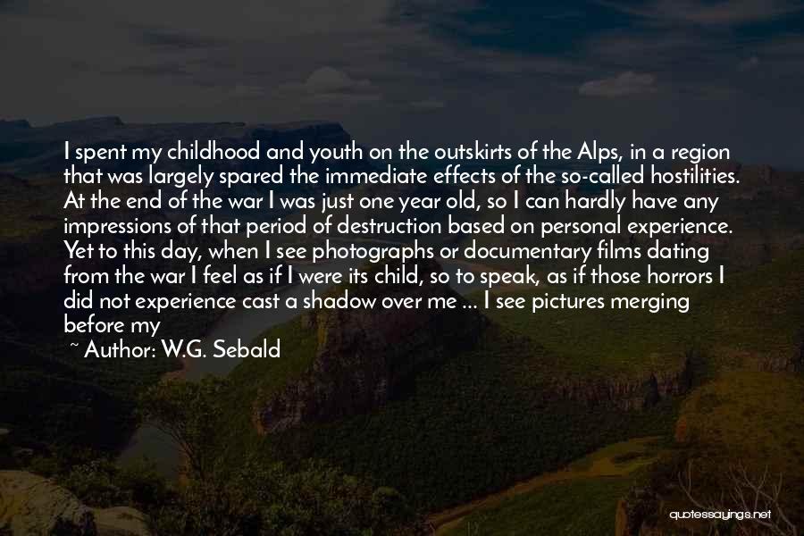 W.G. Sebald Quotes: I Spent My Childhood And Youth On The Outskirts Of The Alps, In A Region That Was Largely Spared The