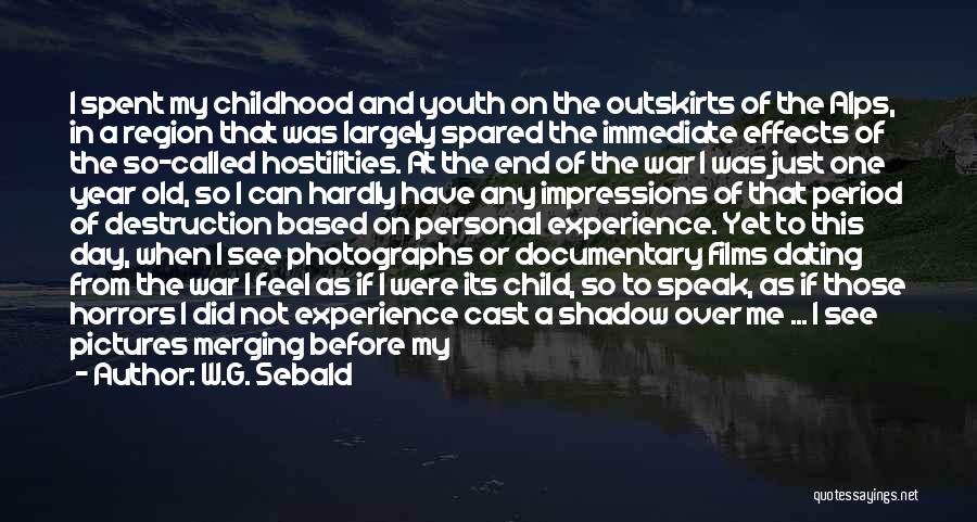 W.G. Sebald Quotes: I Spent My Childhood And Youth On The Outskirts Of The Alps, In A Region That Was Largely Spared The