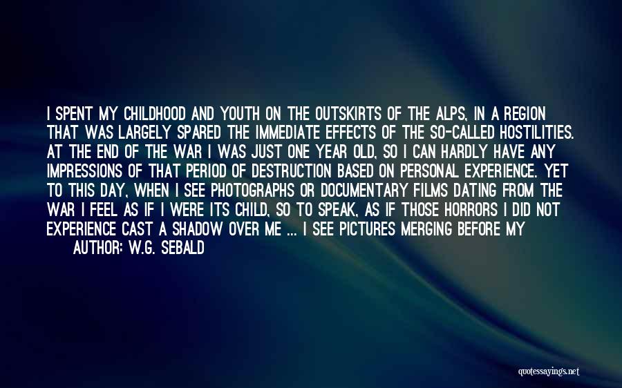 W.G. Sebald Quotes: I Spent My Childhood And Youth On The Outskirts Of The Alps, In A Region That Was Largely Spared The