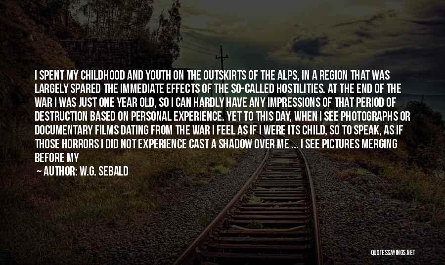 W.G. Sebald Quotes: I Spent My Childhood And Youth On The Outskirts Of The Alps, In A Region That Was Largely Spared The