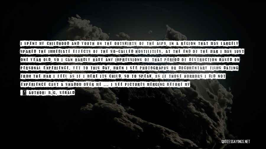 W.G. Sebald Quotes: I Spent My Childhood And Youth On The Outskirts Of The Alps, In A Region That Was Largely Spared The