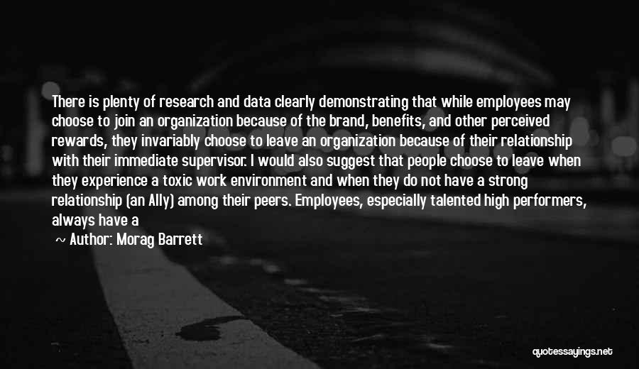 Morag Barrett Quotes: There Is Plenty Of Research And Data Clearly Demonstrating That While Employees May Choose To Join An Organization Because Of