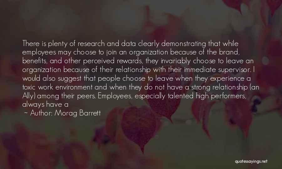 Morag Barrett Quotes: There Is Plenty Of Research And Data Clearly Demonstrating That While Employees May Choose To Join An Organization Because Of