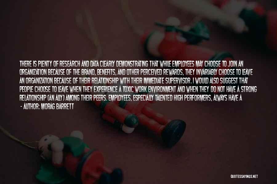 Morag Barrett Quotes: There Is Plenty Of Research And Data Clearly Demonstrating That While Employees May Choose To Join An Organization Because Of