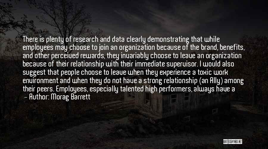 Morag Barrett Quotes: There Is Plenty Of Research And Data Clearly Demonstrating That While Employees May Choose To Join An Organization Because Of