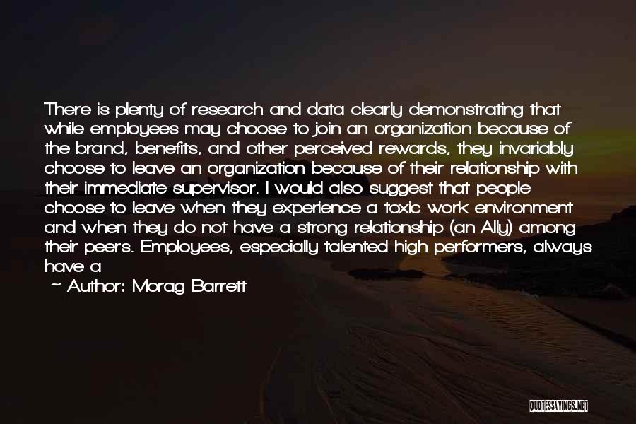 Morag Barrett Quotes: There Is Plenty Of Research And Data Clearly Demonstrating That While Employees May Choose To Join An Organization Because Of