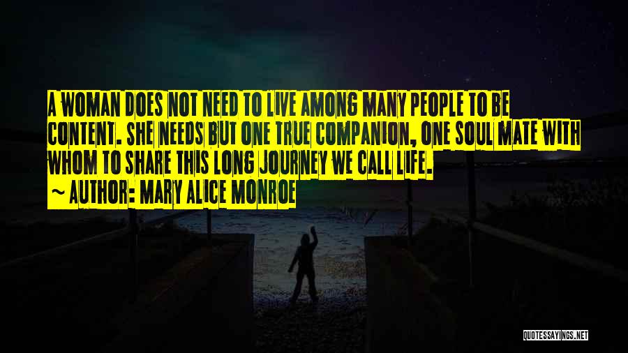 Mary Alice Monroe Quotes: A Woman Does Not Need To Live Among Many People To Be Content. She Needs But One True Companion, One