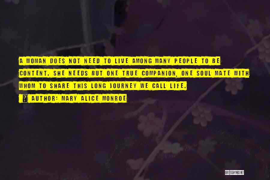 Mary Alice Monroe Quotes: A Woman Does Not Need To Live Among Many People To Be Content. She Needs But One True Companion, One