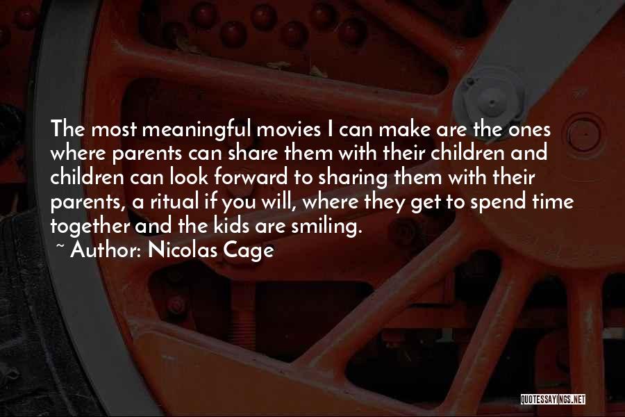 Nicolas Cage Quotes: The Most Meaningful Movies I Can Make Are The Ones Where Parents Can Share Them With Their Children And Children