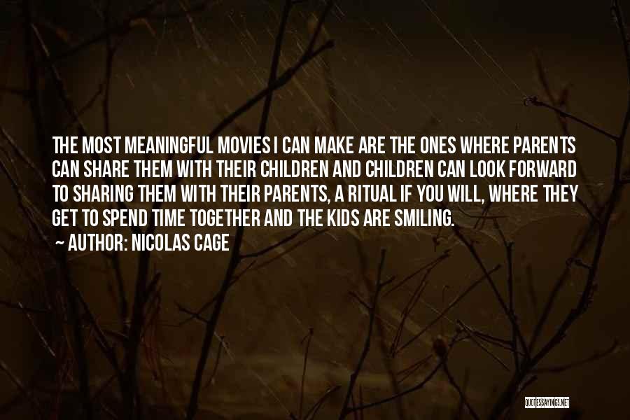 Nicolas Cage Quotes: The Most Meaningful Movies I Can Make Are The Ones Where Parents Can Share Them With Their Children And Children