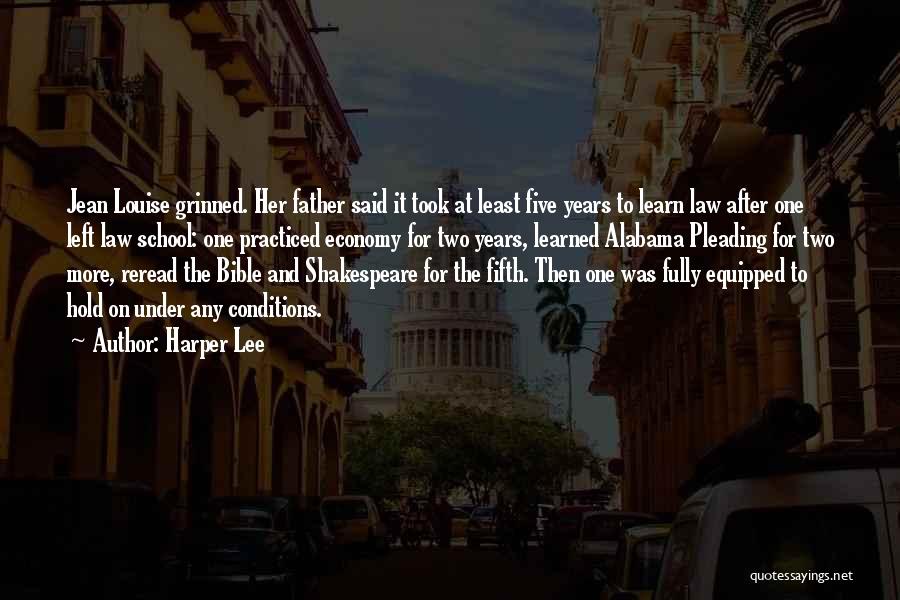 Harper Lee Quotes: Jean Louise Grinned. Her Father Said It Took At Least Five Years To Learn Law After One Left Law School: