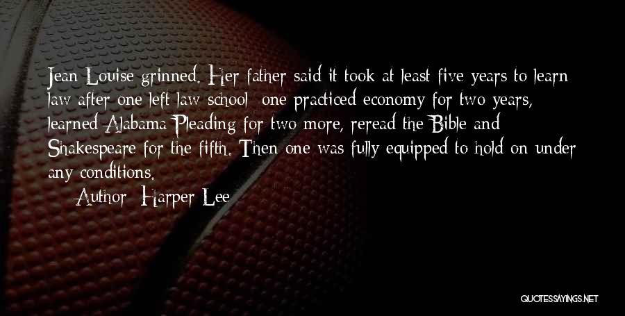 Harper Lee Quotes: Jean Louise Grinned. Her Father Said It Took At Least Five Years To Learn Law After One Left Law School: