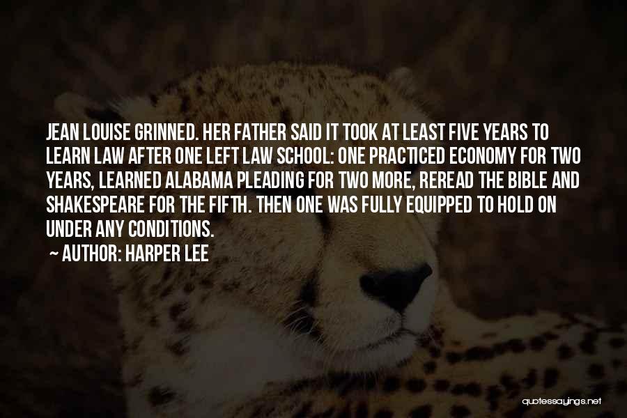 Harper Lee Quotes: Jean Louise Grinned. Her Father Said It Took At Least Five Years To Learn Law After One Left Law School: